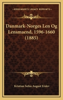 Danmark-norges Len Og Lensmaend 1596-1660... 1247451445 Book Cover