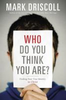 Who Do You Think You Are?: Finding Your True Identity in Christ by Mark Driscoll (2013) Hardcover 1400203856 Book Cover
