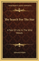 The Search for the Star; a Tale of Life in the Wild Woods 0548492778 Book Cover