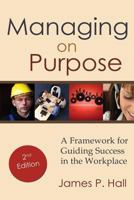 Managing on Purpose: A Framework for Guiding Success in the Workplace 1604949546 Book Cover