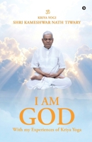 I am God, with My Experiences of Kriya Yoga B0H72GSH1N Book Cover