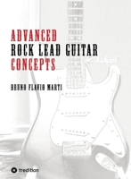 Advanced Rock Lead Guitar Concepts: Solo- und Improvisationskonzepte für Gitarre (German Edition) 3384264525 Book Cover