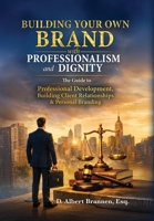 Building Your Own Brand with Professionalism and Dignity: The Guide to Professional Development, Building Client Relationships & Personal Branding B0H61KKKPP Book Cover