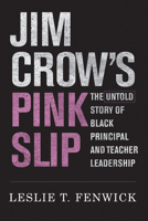 Jim Crow's Pink Slip: The Untold Story of Black Principal and Teacher Leadership B0CVKJVHMN Book Cover