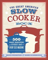 The Great American Slow Cooker Book: 500 Easy Recipes for Every Day and Every Size Machine 038534466X Book Cover