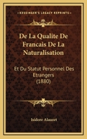 de la Qualit� de Fran�ais de la Naturalisation Et Du Statut Personnel Des �trangers (Classic Reprint) 1144382459 Book Cover