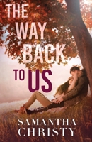 The Way Back To Us: A Small Town, Second Chance Romance 1964493323 Book Cover