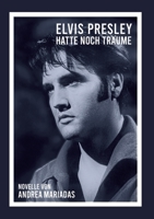 Elvis Presley hatte noch Träume 3347642392 Book Cover
