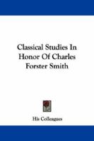 Classical Studies In Honor Of Charles Forster Smith 1432519824 Book Cover