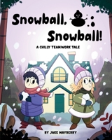 Snowball, Snowball!: A Chilly Teamwork Tale B0GKXK5RWW Book Cover