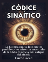 Códice Sinaítico: La historia oculta, los secretos perdidos y los misterios ancestrales de la Biblia completa más antigua del mundo. (Spanish Edition) B0H5X3NN7Q Book Cover