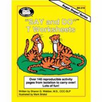 Say and Do® T Worksheets: Over 140 reproducible activity pages from isolation to carryover! Lots of fun! with Printable CD-ROM 1586500287 Book Cover