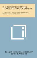 The Restoration of the Stuarts, Blessing or Disaster: A Report of a Folger Library Conference Held on March 12-13, 1960 125873740X Book Cover