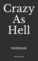 Crazy As Hell: Notebook 1653554649 Book Cover