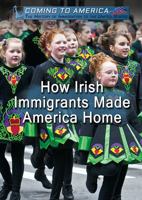 How Irish Immigrants Made America Home 1508181268 Book Cover