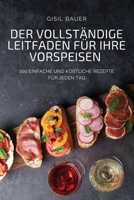 Der Vollständige Leitfaden Für Ihre Vorspeisen 180465292X Book Cover