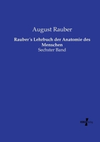 Rauber´s Lehrbuch der Anatomie des Menschen: Sechster Band (German Edition) 3737213445 Book Cover