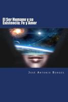 El Ser Humano Y Su Existencia: Fe Y Amor 1546677437 Book Cover