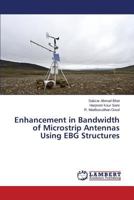 Enhancement in Bandwidth of Microstrip Antennas Using EBG Structures 3659755516 Book Cover