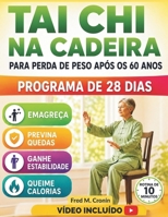 TAI CHI NA CADEIRA PARA PERDA DE PESO APÓS OS 60 ANOS: Exercícios seguros para fazer sentado, que melhoram a estabilidade, a circulação e revitalizam ... 10 minutos por dia (Portuguese Edition) B0H1W1RDLD Book Cover