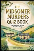 Midsomer Murders Quiz Book: Fun Questions to Test Your Knowledge B0FKSQWNTN Book Cover