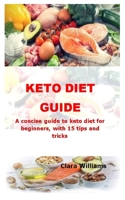Keto Diet Guide: A concise guide to keto diet for beginners, with 15 tips and tricks B089M43YXN Book Cover