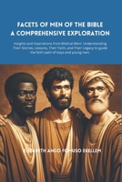Facets of Men of the Bible: A Comprehensive Exploration: Insights and Inspirations from Biblical Men B0CSDQYCXH Book Cover