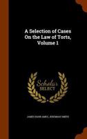 A Selection of Cases On the Law of Torts, Volume 1 0674288858 Book Cover