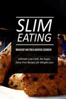 Slim Eating - Dessert and Fish & Seafood Cookbook: Skinny Recipes for Fat Loss and a Flat Belly 1500337803 Book Cover