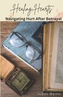Healing Hearts: Navigating Hurt after Betrayal B0DRZ9ZJ51 Book Cover