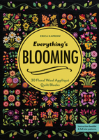 Everything's Blooming: 30 Floral Wool Appliqué Quilt Blocks 1617456942 Book Cover