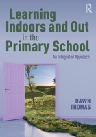 Learning Indoors and Out in the Primary School: An Integrated Approach 1041127618 Book Cover