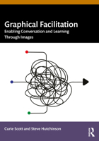 Graphical Facilitation: Enabling Conversation And Learning Through Images 1032531452 Book Cover