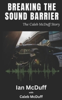 Breaking The Sound Barrier: The Caleb McDuff Story B0FP9SVH1J Book Cover