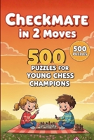 Mate in 2 Moves: A Collection of 500 Chess Puzzles with Solutions B0BW35VP12 Book Cover