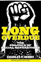 Long Overdue: The Politics of Racial Reparations 0814737412 Book Cover