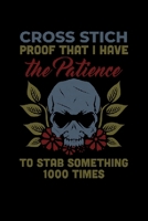 Cross Stitch Proof That I Have The Patience To Stab Something !000 Times: Lined A5 Notebook for Proof That I Have Patience Journal 1701895897 Book Cover