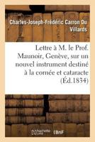 Lettre à M. le Prof. Maunoir, de Genève, sur un nouvel instrument destiné à la cornée et cataracte (Histoire) 2013704275 Book Cover