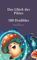 Das Glück des Pilzes: 100 Geschichten aus 99 und einem Wort (German Edition) 3769326954 Book Cover
