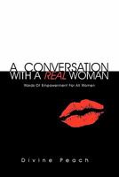 A Conversation with a Real Woman: Words of Empowerment for All Women 1456895168 Book Cover