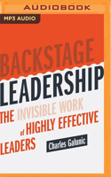 Backstage Leadership: The Invisible Work of Highly Effective Leaders 1713558610 Book Cover