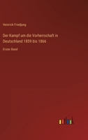 Der Kampf um die Vorherrschaft in Deutschland 1859 bis 1866: Erster Band 3368443402 Book Cover