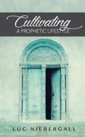 Cultivating A Prophetic Lifestyle 1537760424 Book Cover