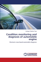 Condition monitoring and diagnosis of automobile engine: Electronic nose based automobile diagnosis 3659120766 Book Cover