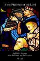 In the Presence of the Lord: And Other Sermons from the Psalms and the Prophets 1948773112 Book Cover