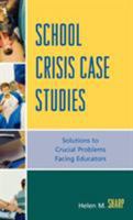 School Crisis Case Studies: Solutions to Crucial Problems Facing Educators 1578865905 Book Cover