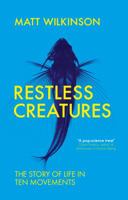 Restless Creatures: The Story of Life in Ten Movements 0465065724 Book Cover