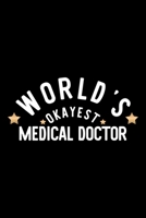 World's Okayest Medical Doctor: Nice Notebook for Medical Doctor Funny Christmas Gift Idea for Medical Doctor Medical Doctor Journal 100 pages 6x9 inches 1704258316 Book Cover