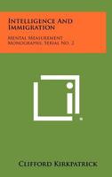 Intelligence and Immigration: Mental Measurement Monographs, Serial No. 2 1258390353 Book Cover