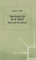The Plays of W.B. Yeats: Yeats and the Dancer 0333604989 Book Cover